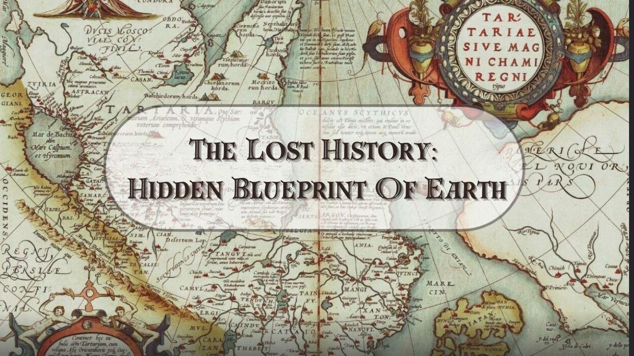 The Lost History: Hidden Blueprint Of Earth